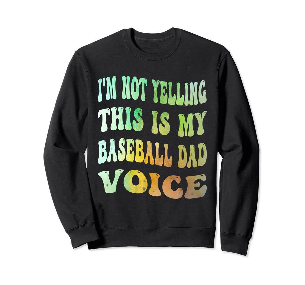 Im Not Yelling This Is My Baseball Sweatshirt - Novelty Apparel for Adults - T-Shirt, Sweatshirt, Hoodie