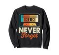Never Forget Cassette Tape Sweatshirt - Streetwear Style Men Women - T-Shirt, Sweatshirt, Hoodie