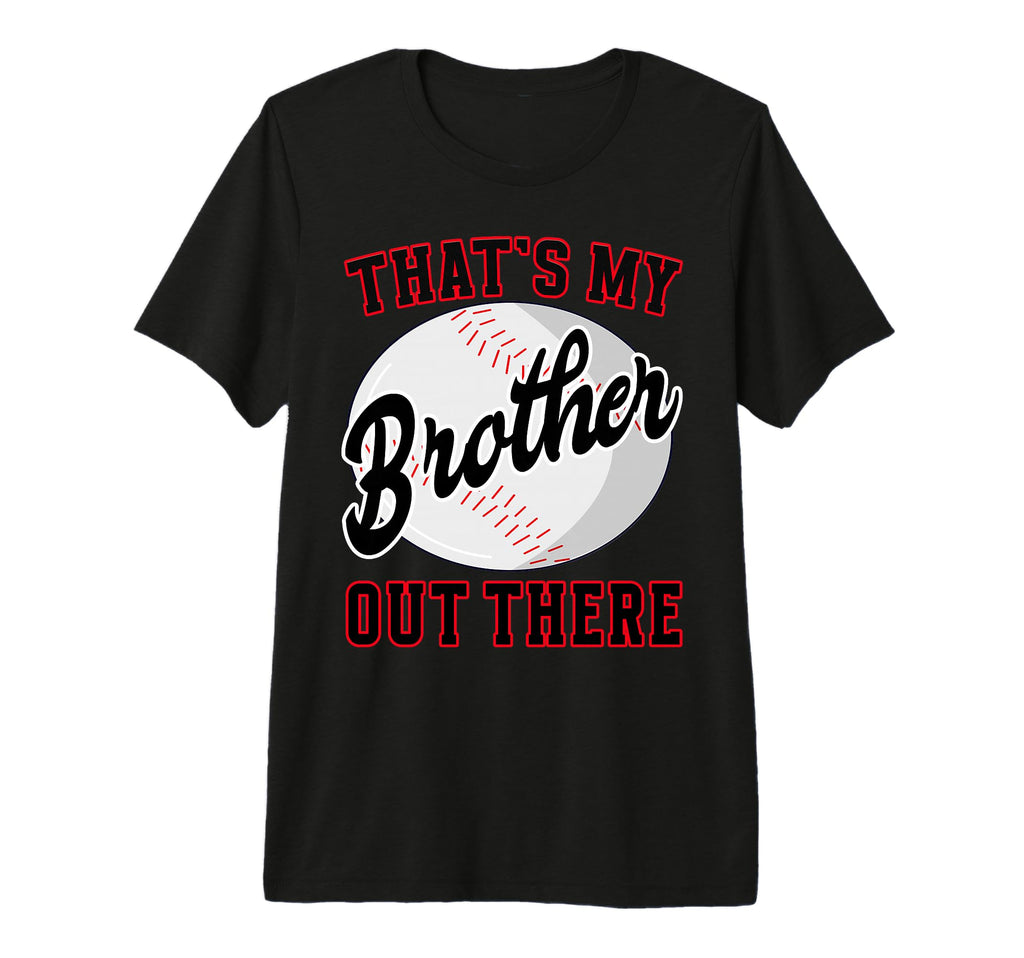 Baseball Brother Thats My Brother Out T-Shirt - Custom Art Print Men Women - T-Shirt, Sweatshirt, Hoodie
