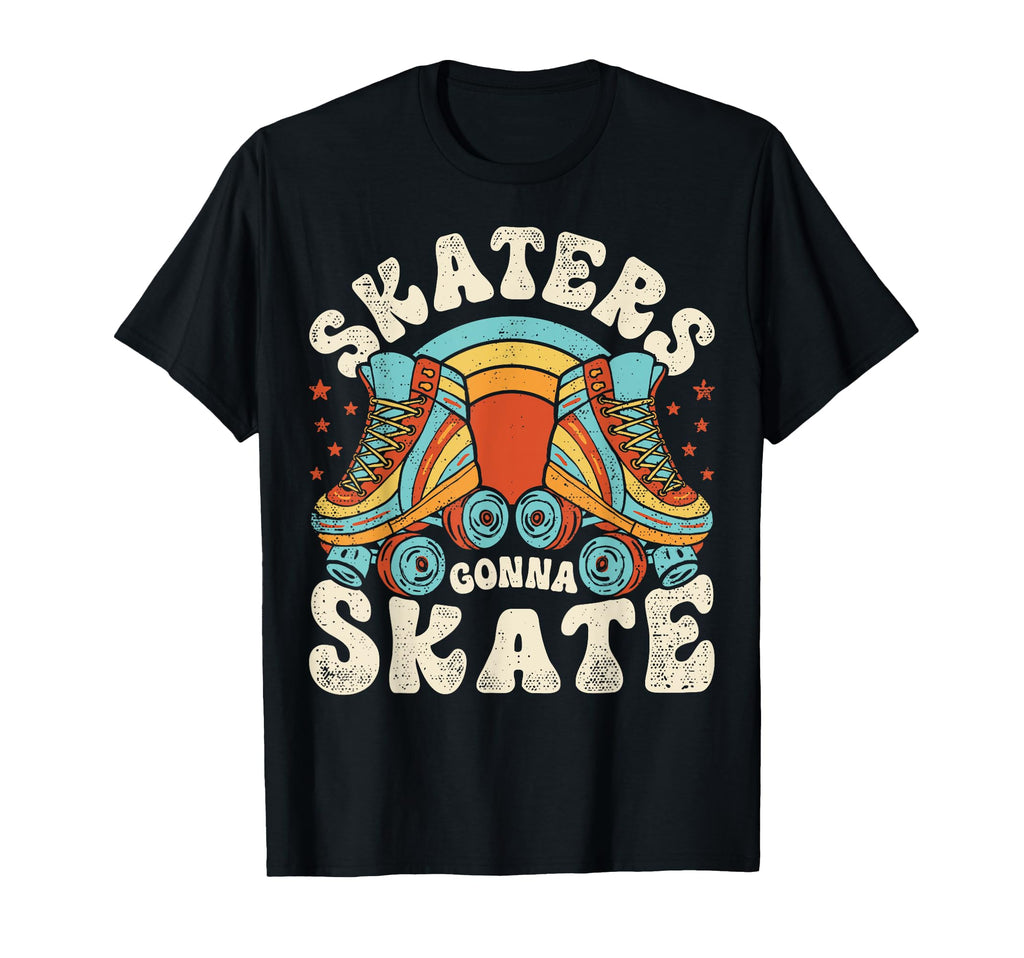 Roller Skating Funny Skaters Gonna T-Shirt - Novelty Apparel for Adults - T-Shirt, Sweatshirt, Hoodie