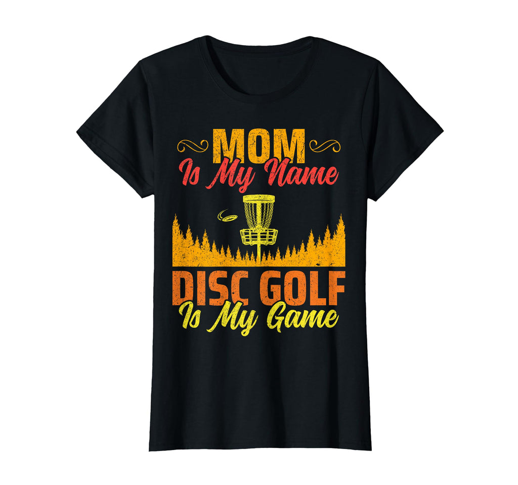 Mom Is My Name Disc Golf Is My Game T-Shirt - Unique Graphic Men Women - T-Shirt, Sweatshirt, Hoodie