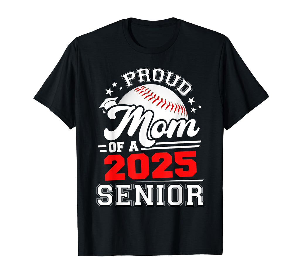 Proud Mom 2025 Senior Baseball T-Shirt - Streetwear Style for Adults - T-Shirt, Sweatshirt, Hoodie