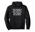 Not Trying To Slut Shame Could Be Hoodie - Minimalist Print Unisex - T-Shirt, Sweatshirt, Hoodie