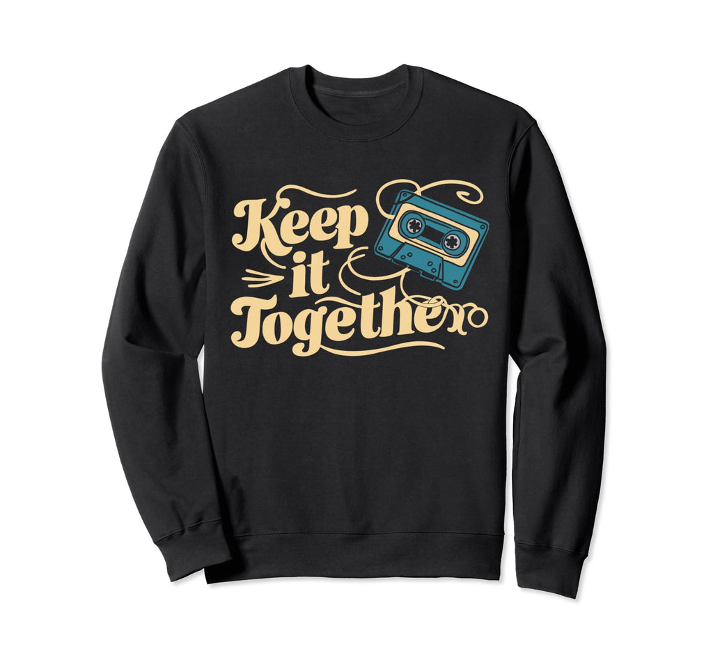 Keep It Together Funny Tape Cassette Sweatshirt - Graphic Print for Adults - T-Shirt, Sweatshirt, Hoodie