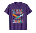 Hey Brother Brother Swing Funny T-Shirt - Novelty Apparel Men Women - T-Shirt, Sweatshirt, Hoodie