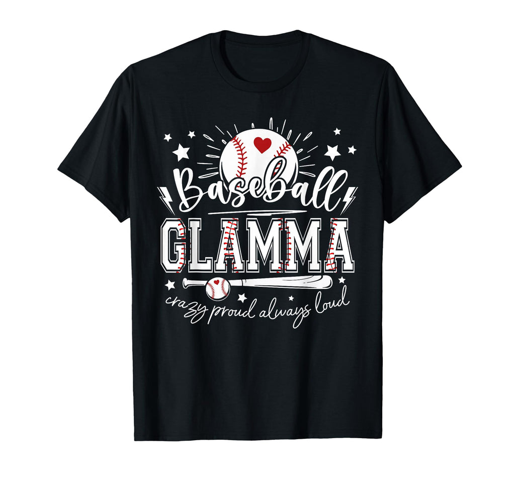 Baseball Glamma Crazy Proud Always T-Shirt - Novelty Apparel Men Women - T-Shirt, Sweatshirt, Hoodie