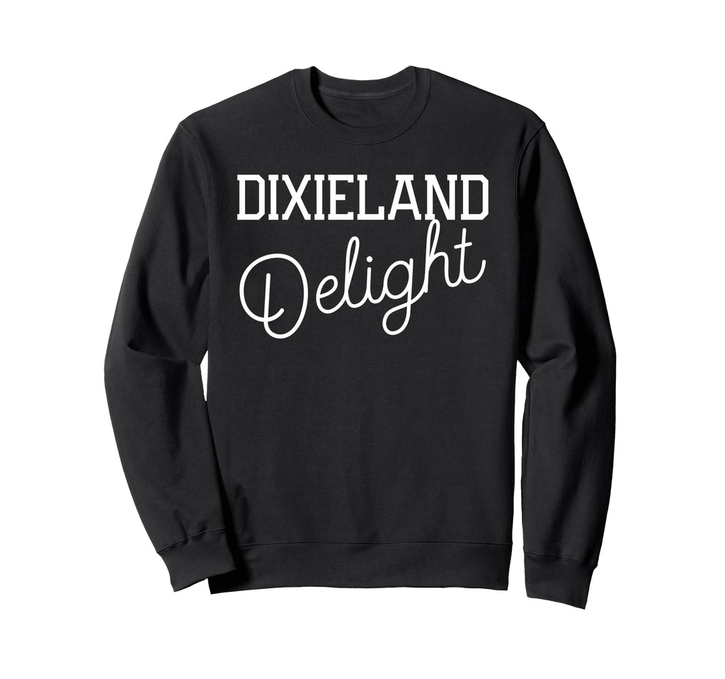 Dixieland Delight Funny Sweatshirt - Fun Novelty Design Unisex - T-Shirt, Sweatshirt, Hoodie