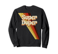 Super Duper Seventies 70S Distress Sweatshirt - Unique Graphic Unisex - T-Shirt, Sweatshirt, Hoodie