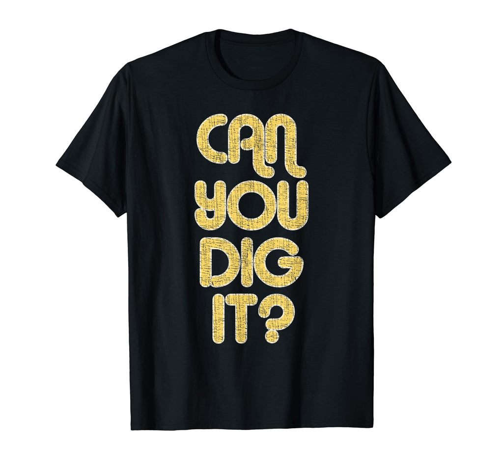 Can You Dig It Large 1970S T-Shirt - Aesthetic Graphic for Adults - T-Shirt, Sweatshirt, Hoodie