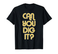 Can You Dig It Large 1970S T-Shirt - Aesthetic Graphic for Adults - T-Shirt, Sweatshirt, Hoodie