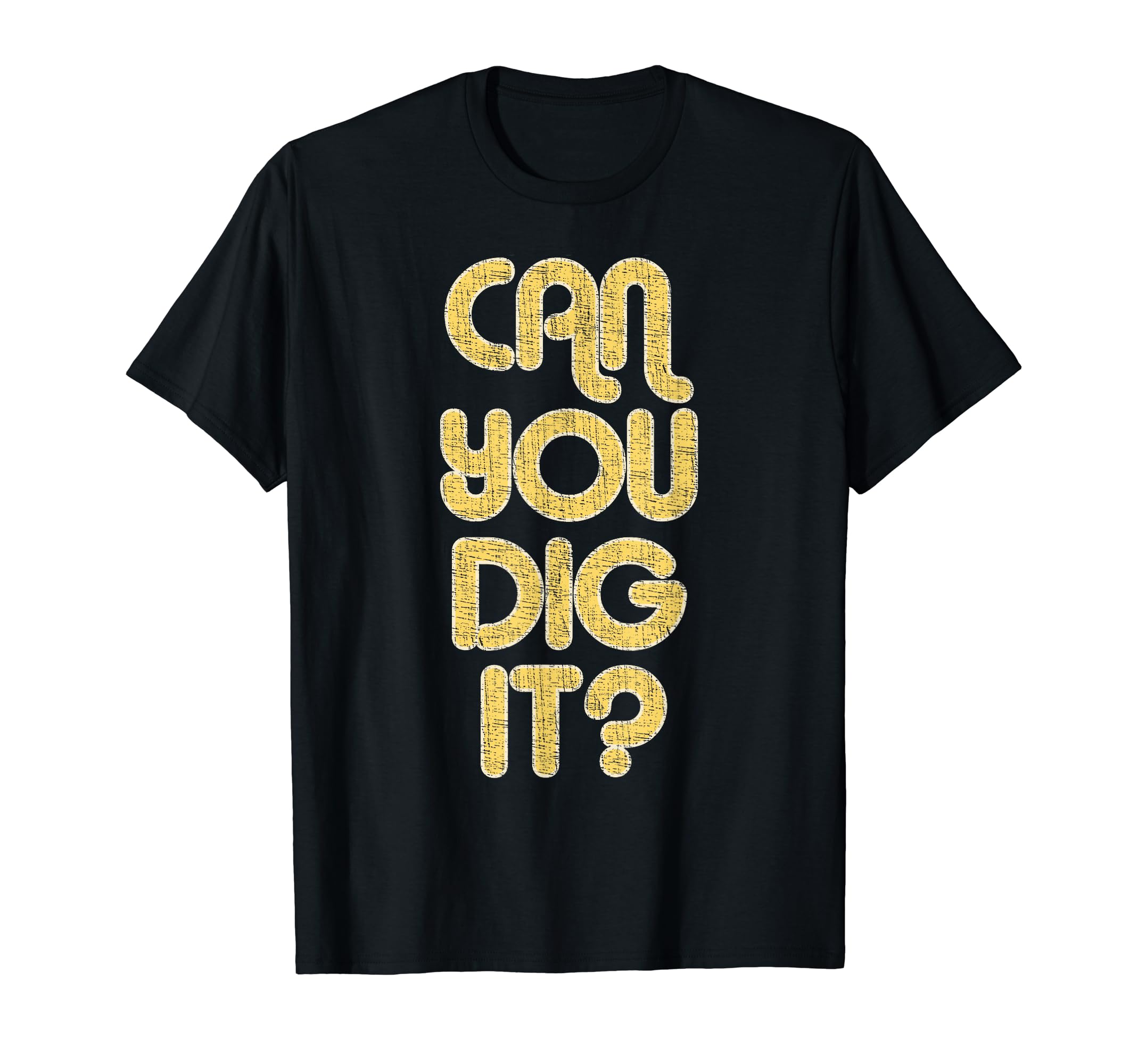 Can You Dig It Large 1970S T-Shirt - Aesthetic Graphic for Adults - T-Shirt, Sweatshirt, Hoodie