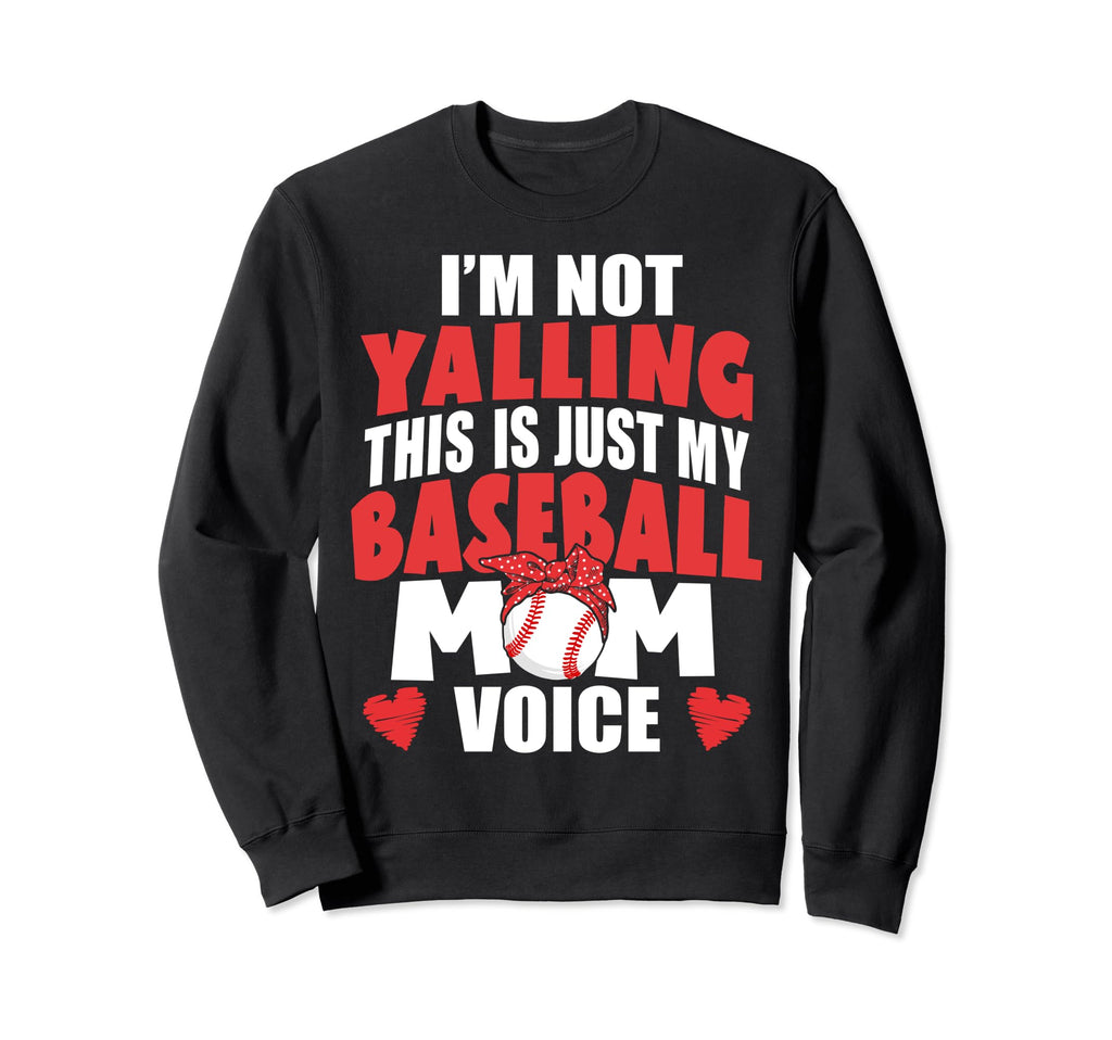 Im Not Yelling This Is My Baseball Sweatshirt - Trendy Graphic Men Women - T-Shirt, Sweatshirt, Hoodie