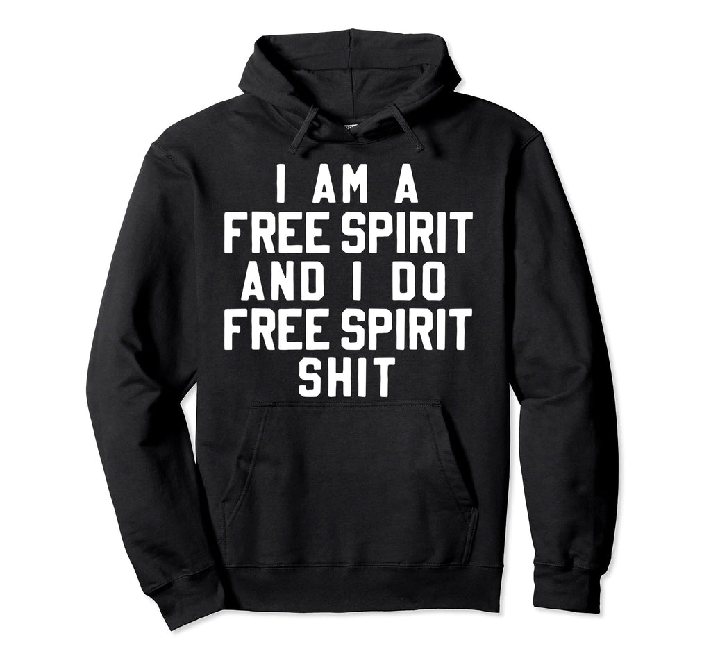 I Am Free Spirit Funny Boho Hippie Gift Hoodie - Unique Graphic Men Women - T-Shirt, Sweatshirt, Hoodie
