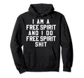 I Am Free Spirit Funny Boho Hippie Gift Hoodie - Unique Graphic Men Women - T-Shirt, Sweatshirt, Hoodie