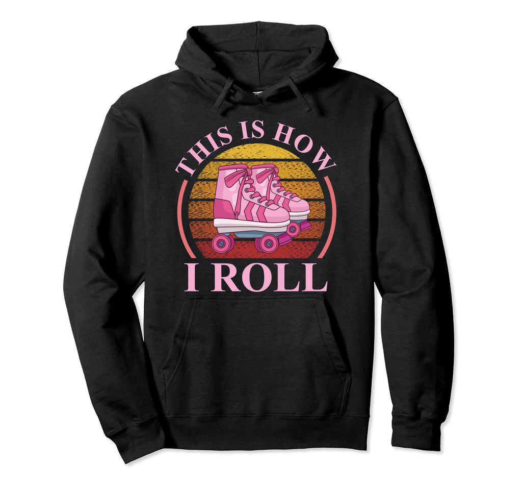 This Is How I Roll Roller Skating Hoodie - Graphic Print Men Women - T-Shirt, Sweatshirt, Hoodie