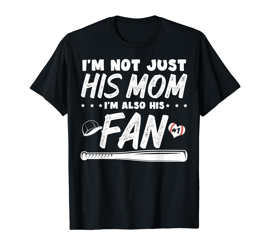 Im Not Just His Mom Baseball Mothers T-Shirt - Graphic Print Unisex - T-Shirt, Sweatshirt, Hoodie