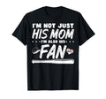 Im Not Just His Mom Baseball Mothers T-Shirt - Graphic Print Unisex - T-Shirt, Sweatshirt, Hoodie