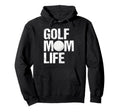 Golf Mom Life Game Day Sports Mom Hoodie - Casual Everyday Wear Men Women - T-Shirt, Sweatshirt, Hoodie