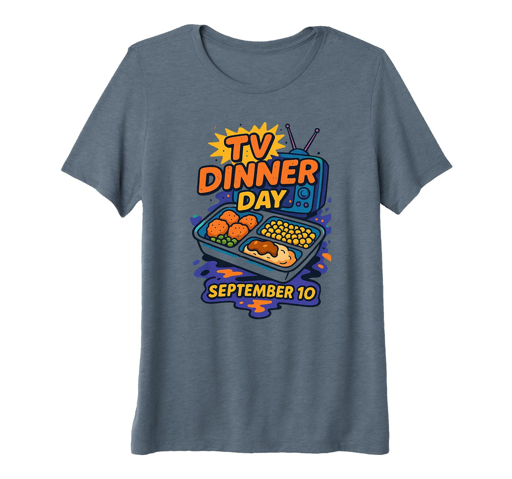 National Tv Dinner Day September 10 T-Shirt - Streetwear Style Unisex - T-Shirt, Sweatshirt, Hoodie