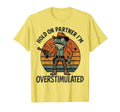 Funny Hold Partner Im Overstimulated T-Shirt - Novelty Apparel Unisex - T-Shirt, Sweatshirt, Hoodie