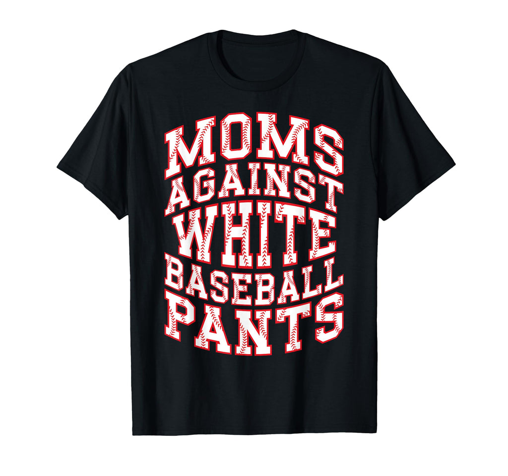 Baseball Lover Mom Funny Moms Against T-Shirt - Unique Graphic Unisex - T-Shirt, Sweatshirt, Hoodie