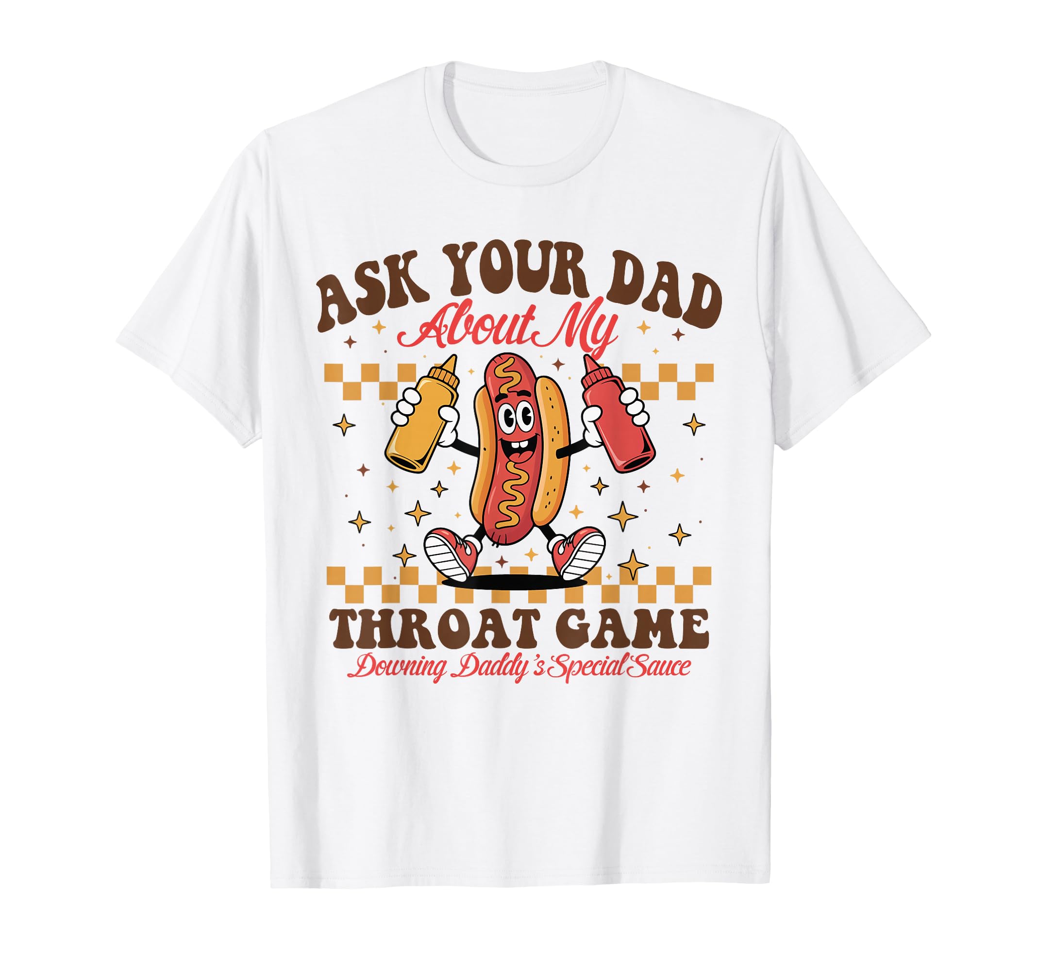 Ask Your Dad About My Throat Game Funny T-Shirt - Graphic Print for Adults - T-Shirt, Sweatshirt, Hoodie