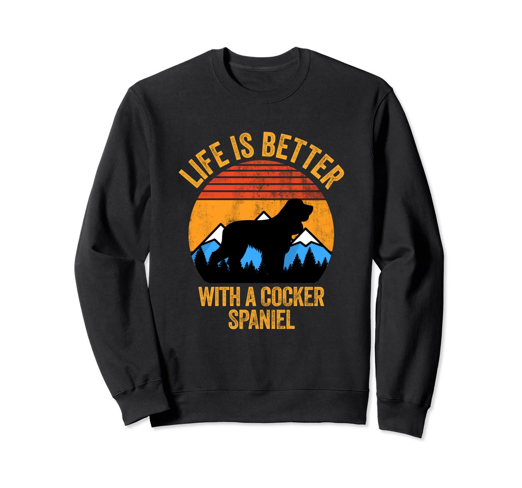 Life Is Better Cocker Spaniel Sweatshirt - Casual Everyday Wear Men Women - T-Shirt, Sweatshirt, Hoodie