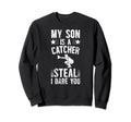My Son Is Baseball Catcher Dad Sweatshirt - Aesthetic Graphic Men Women - T-Shirt, Sweatshirt, Hoodie