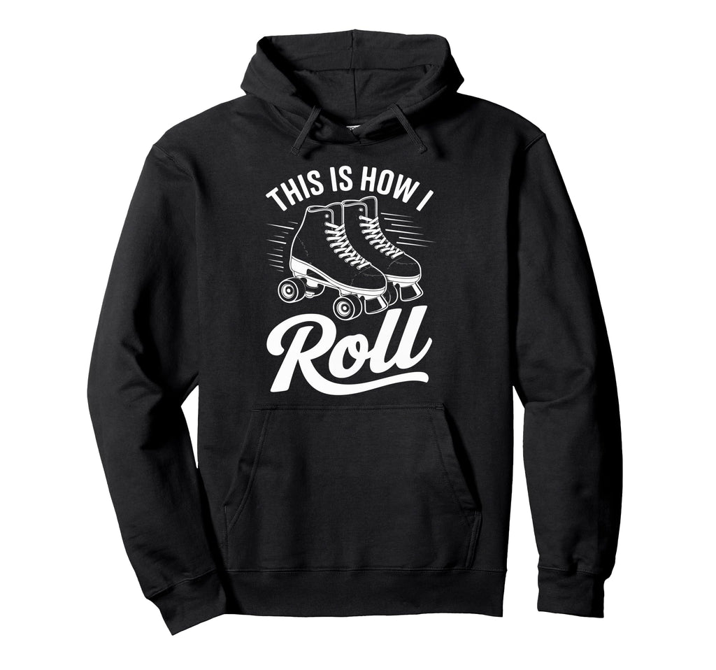 This Is How I Roll Roller Skate Hoodie - Graphic Print Men Women - T-Shirt, Sweatshirt, Hoodie