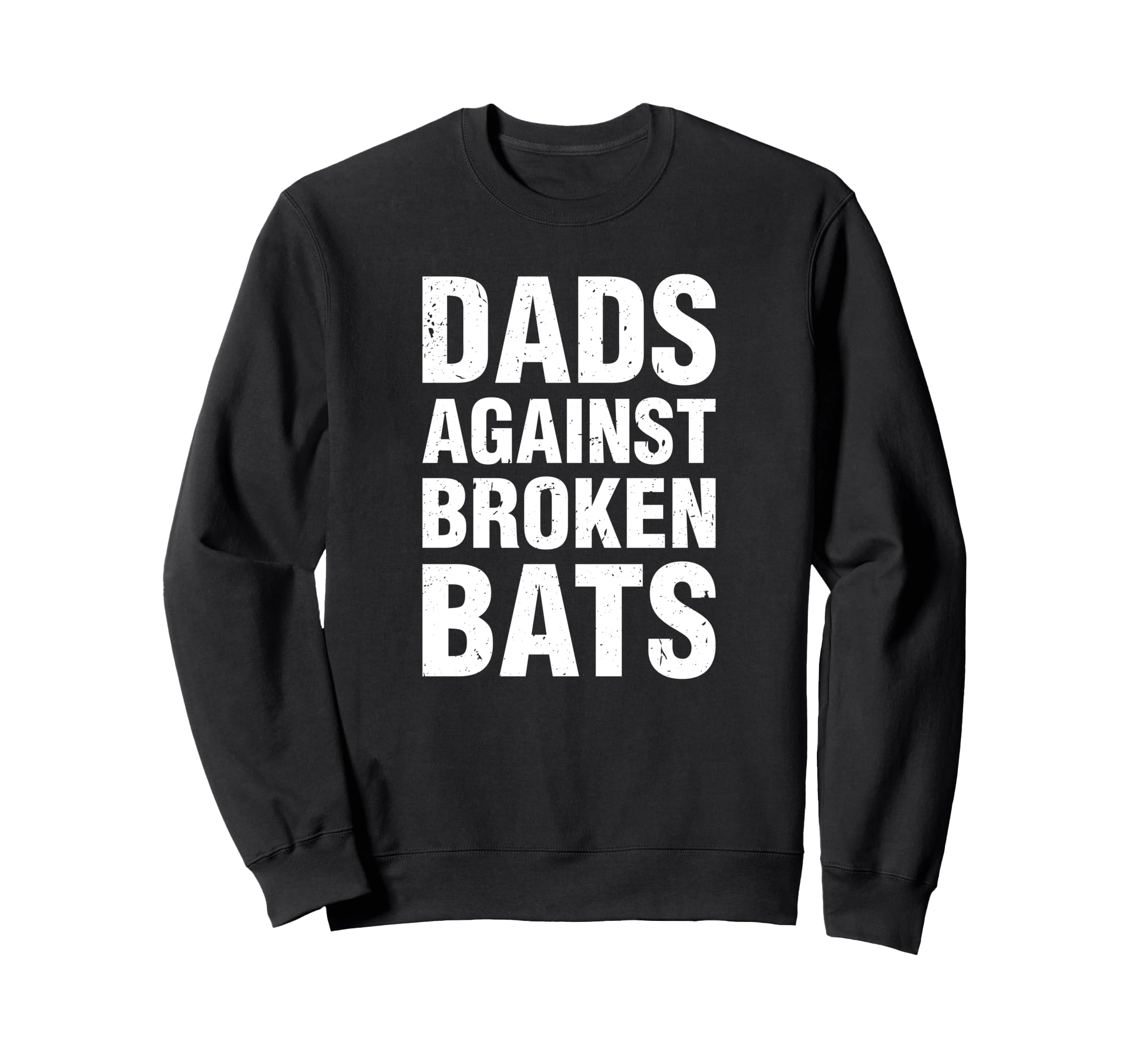 Dads Against Broken Bats Funny Sweatshirt - Novelty Apparel Men Women - T-Shirt, Sweatshirt, Hoodie