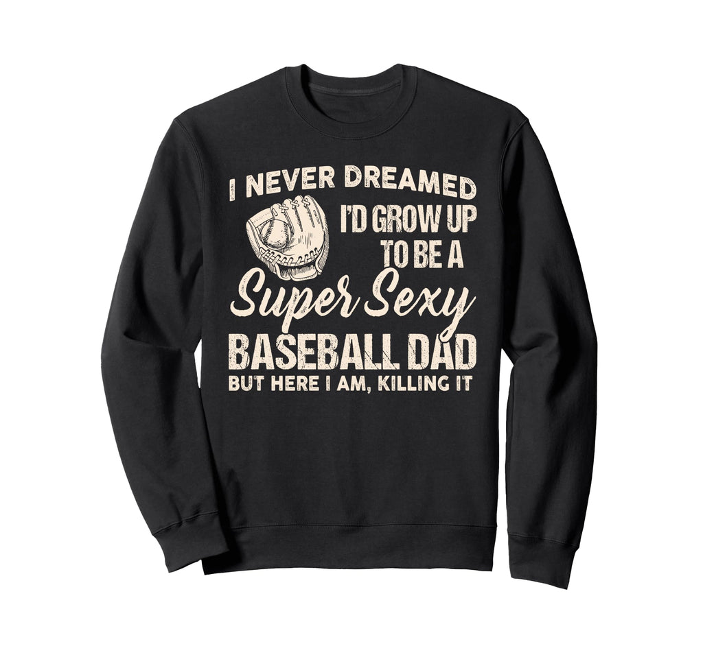 I Never Dreamed Id Grow Up To Be Super Sweatshirt - Novelty Apparel Unisex - T-Shirt, Sweatshirt, Hoodie