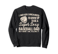 I Never Dreamed Id Grow Up To Be Super Sweatshirt - Novelty Apparel Unisex - T-Shirt, Sweatshirt, Hoodie