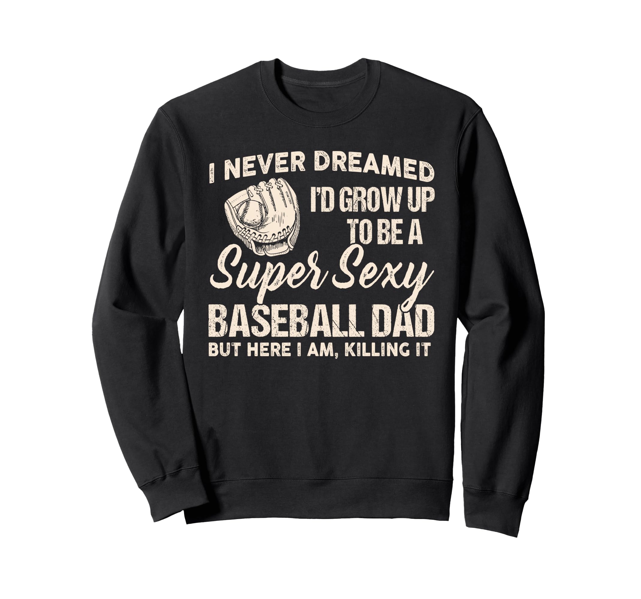 I Never Dreamed Id Grow Up To Be Super Sweatshirt - Novelty Apparel Unisex - T-Shirt, Sweatshirt, Hoodie