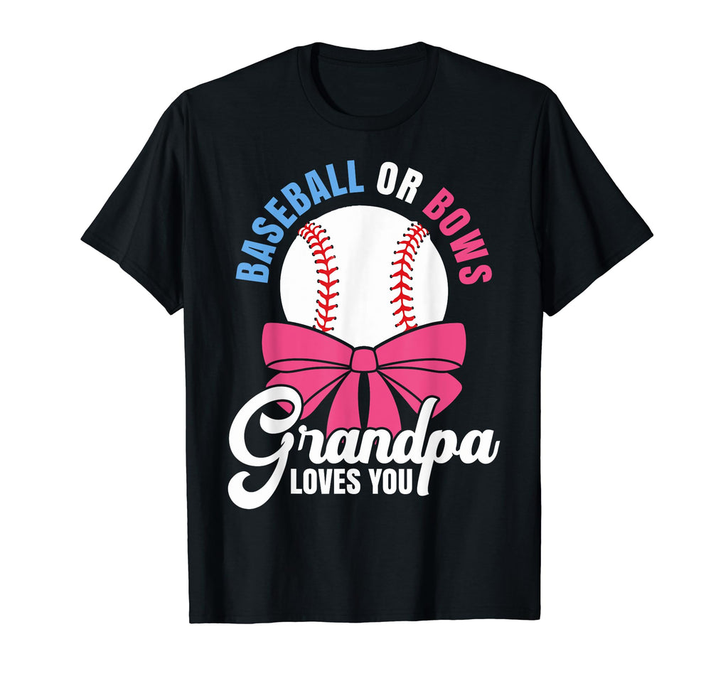 Baseball Or Bows Grandpa Loves You T-Shirt - Fun Novelty Design for Adults - T-Shirt, Sweatshirt, Hoodie
