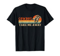 Cowboy Take Me Away Western Rodeo Cowboy T-Shirt - Minimalist Print Unisex - T-Shirt, Sweatshirt, Hoodie