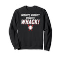 Wiggity Wiggity Wiggity Whack Funny Sweatshirt - Streetwear Style Unisex - T-Shirt, Sweatshirt, Hoodie