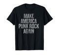 Make America Punk Rock Again T-Shirt - Casual Everyday Wear for Adults - T-Shirt, Sweatshirt, Hoodie