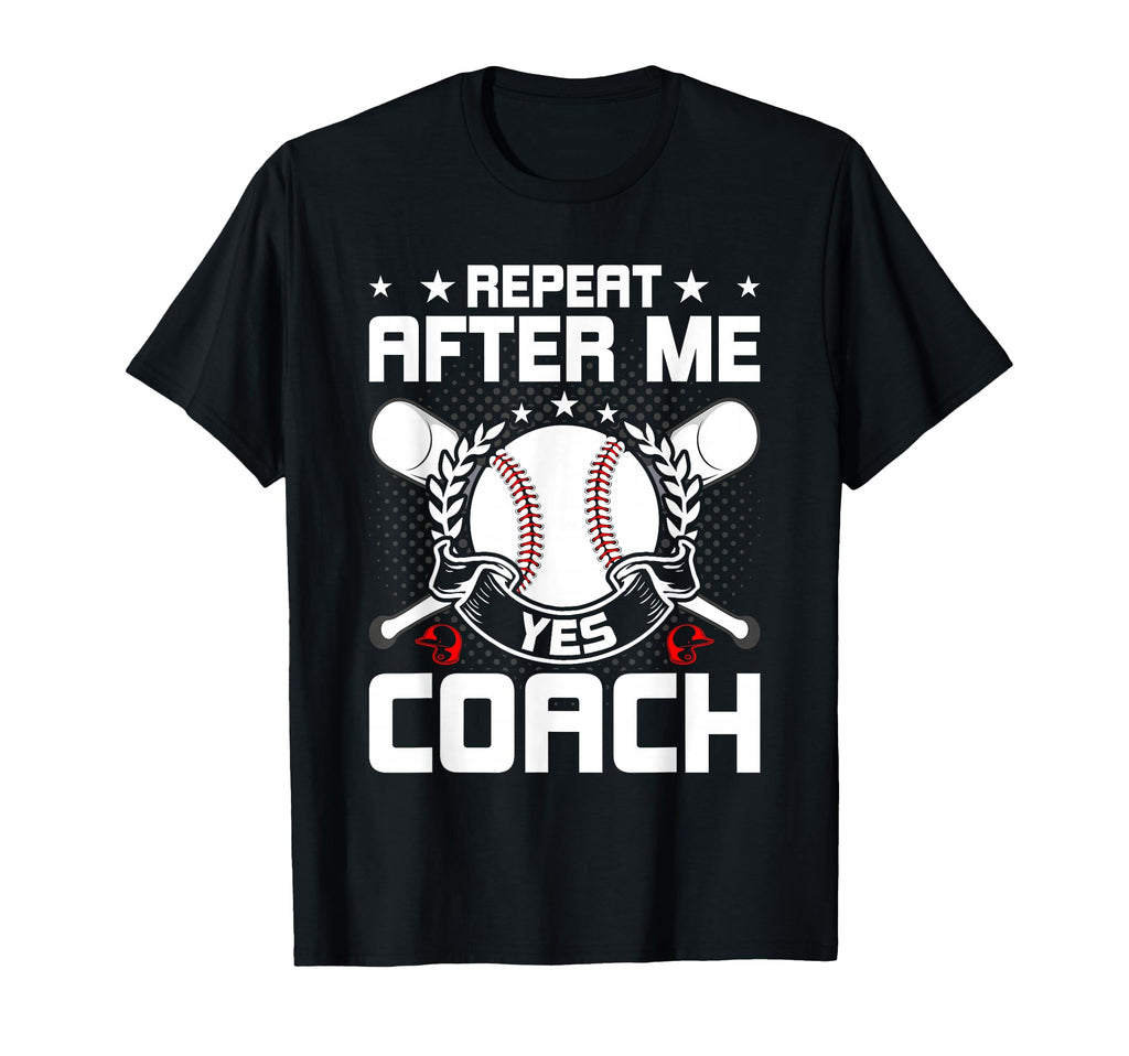 Repeat After Me Yes Coach Baseball Coach T-Shirt - Graphic Print for Adults - T-Shirt, Sweatshirt, Hoodie