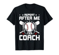 Repeat After Me Yes Coach Baseball Coach T-Shirt - Graphic Print for Adults - T-Shirt, Sweatshirt, Hoodie