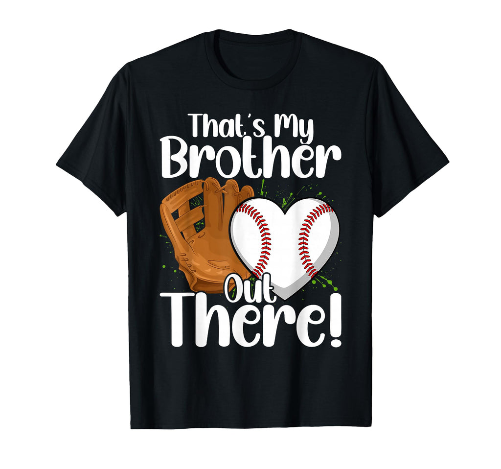Thats My Brother Out There Baseball T-Shirt - Custom Art Print Unisex - T-Shirt, Sweatshirt, Hoodie