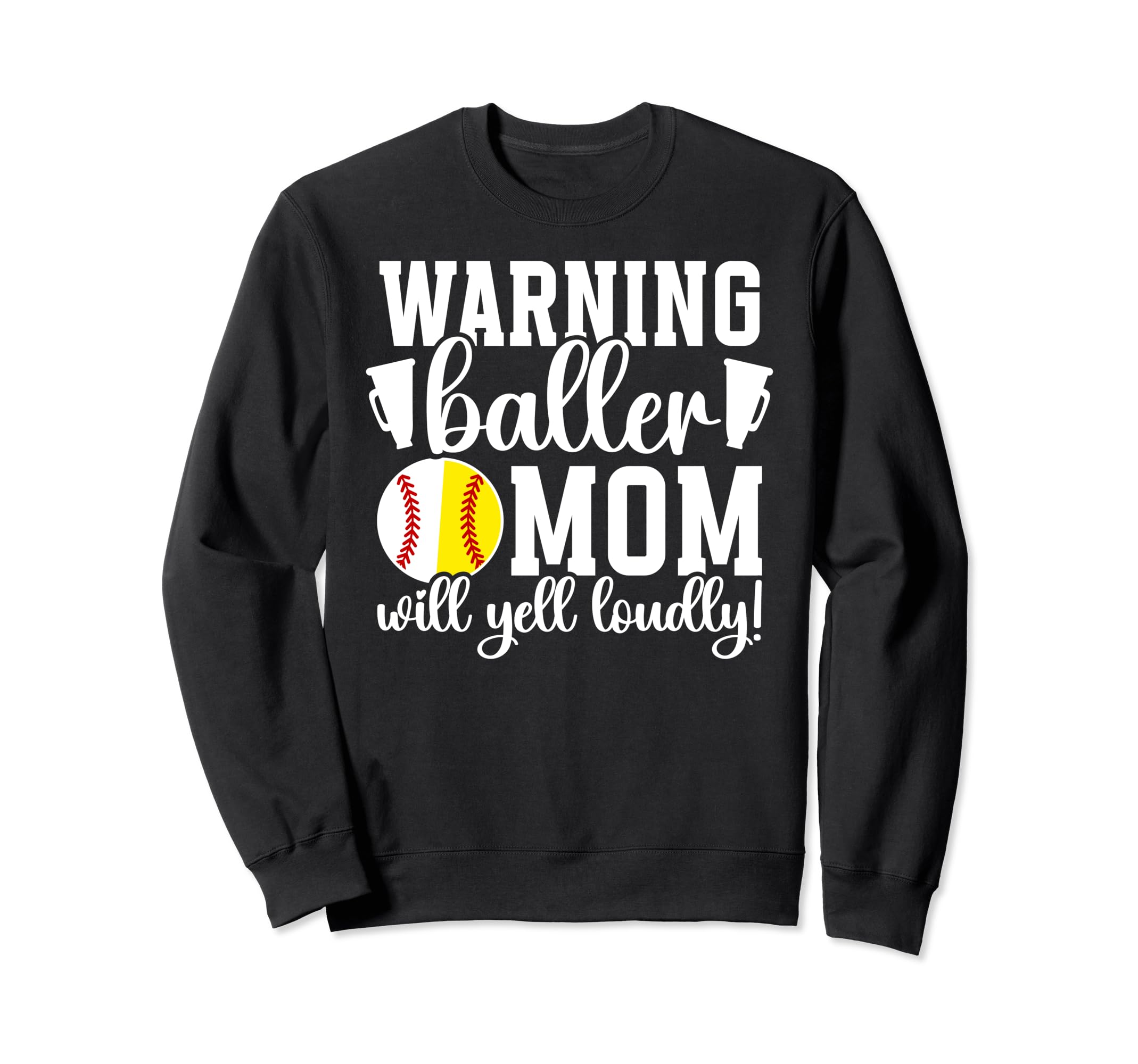 Baller Mom Will Yell Loudly Sweatshirt - Fun Novelty Design Men Women - T-Shirt, Sweatshirt, Hoodie