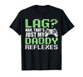 Gamer Dad Fathers Day Lag Nah Just My T-Shirt - Graphic Print Men Women - T-Shirt, Sweatshirt, Hoodie