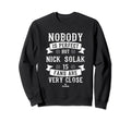Nobody Is Nick Solak Fans Funny Sweatshirt - Graphic Print Men Women - T-Shirt, Sweatshirt, Hoodie