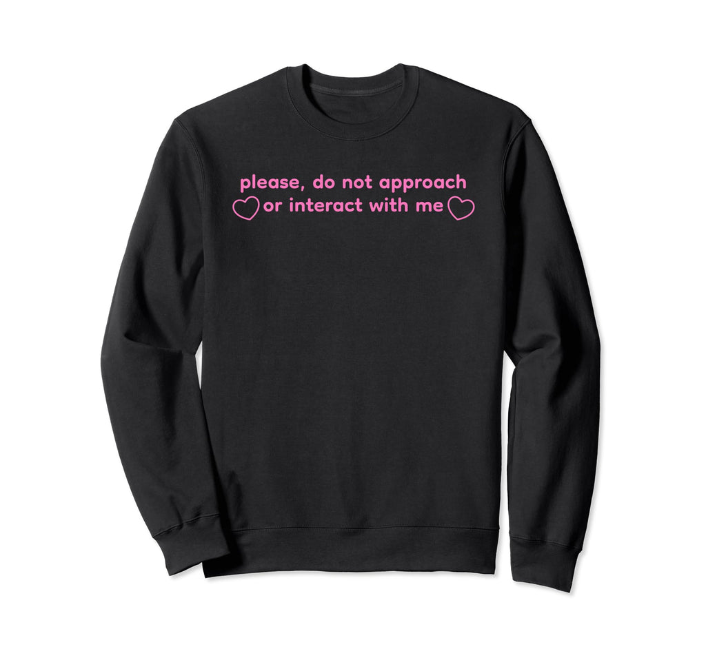 Please Do Not Approach Or Sweatshirt - Aesthetic Graphic Men Women - T-Shirt, Sweatshirt, Hoodie