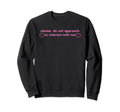 Please Do Not Approach Or Sweatshirt - Aesthetic Graphic Men Women - T-Shirt, Sweatshirt, Hoodie