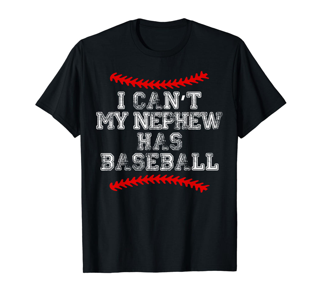 I Cant My Nephew Has Baseball T-Shirt - Novelty Apparel for Adults - T-Shirt, Sweatshirt, Hoodie