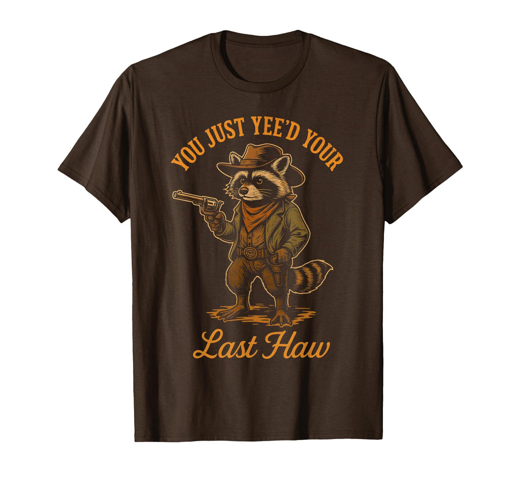 You Just Yeed Your Last Haw Funny T-Shirt - Aesthetic Graphic Men Women - T-Shirt, Sweatshirt, Hoodie