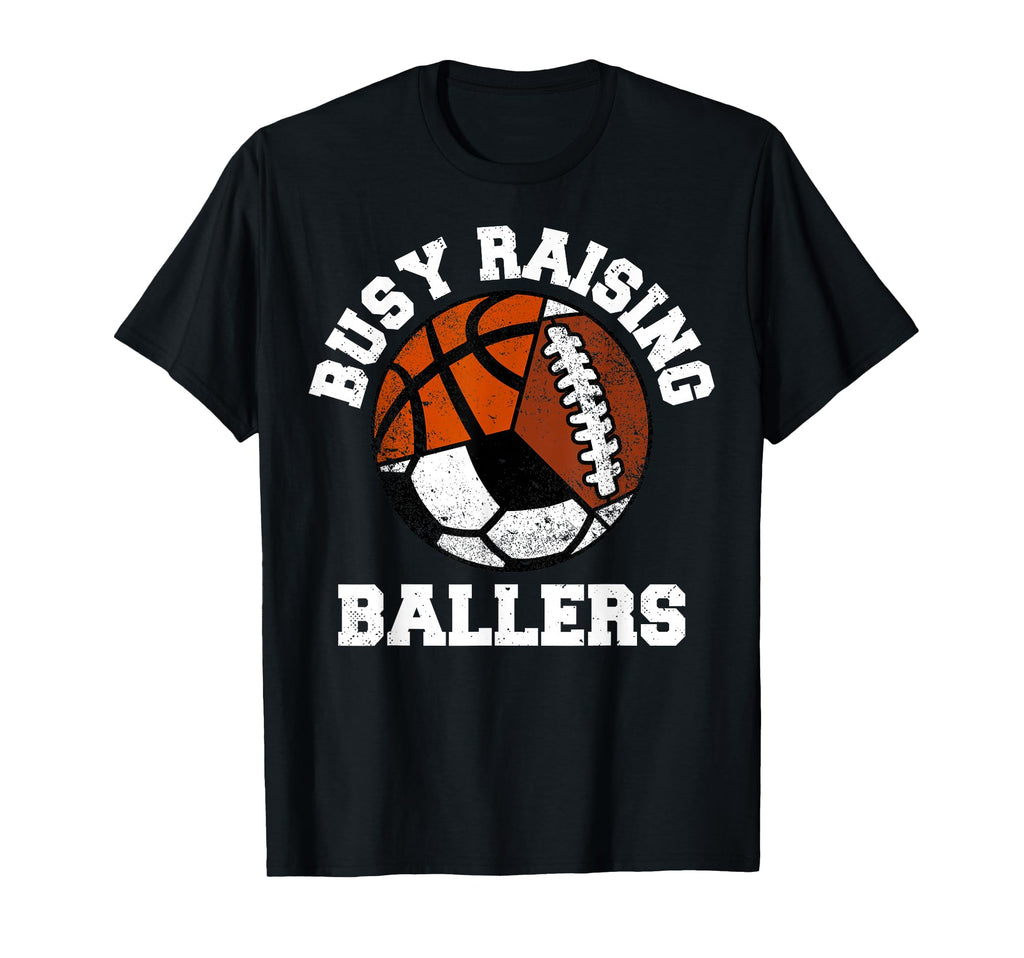 Busy Raising Ballers Funny Football T-Shirt - Novelty Apparel Unisex - T-Shirt, Sweatshirt, Hoodie