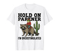 Hold Partner Im Overstimulated T-Shirt - Fun Novelty Design Men Women - T-Shirt, Sweatshirt, Hoodie