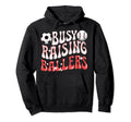 Busy Raising Ballers Baseball Soccer Mom Hoodie - Streetwear Style Unisex - T-Shirt, Sweatshirt, Hoodie